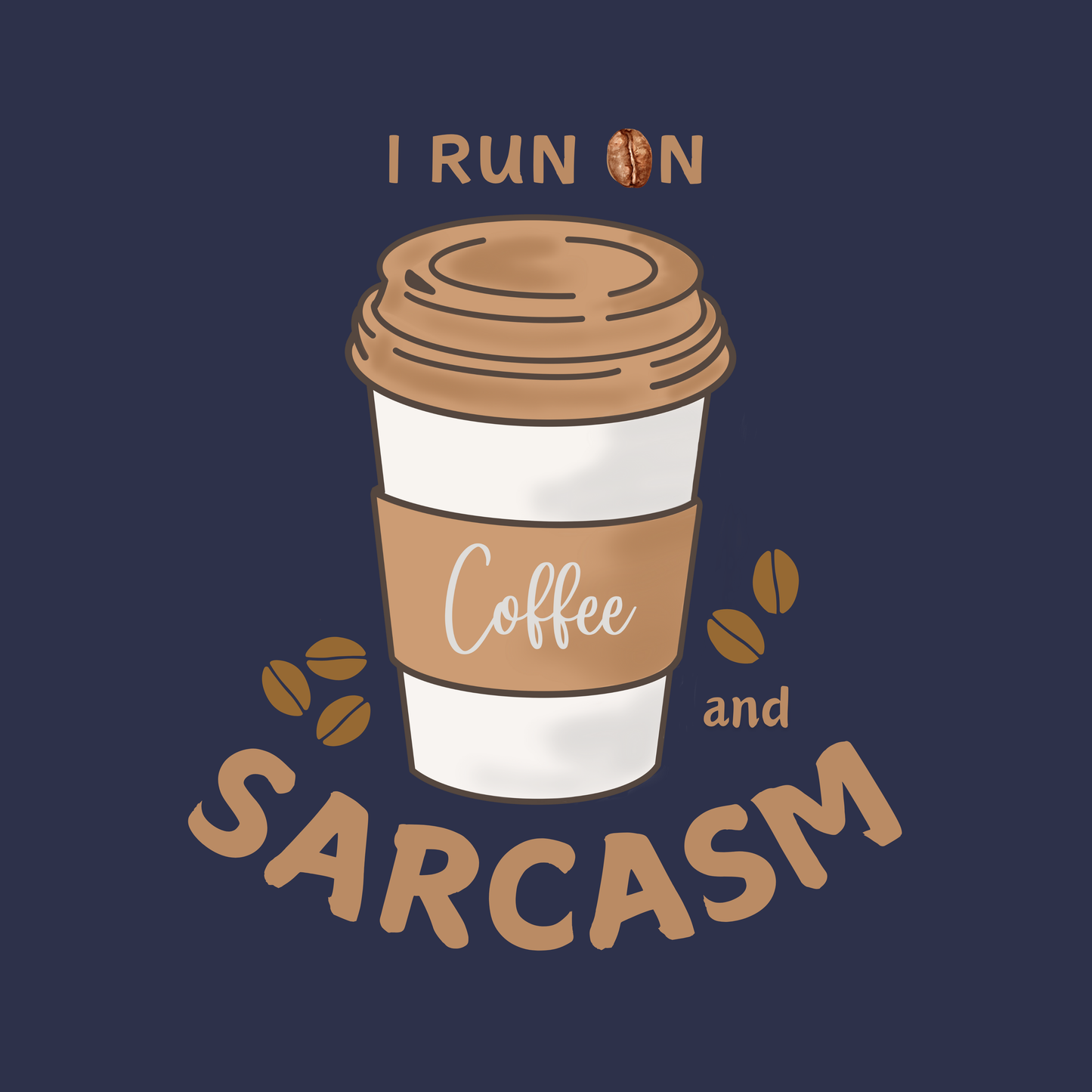 I Run On Coffee & Sarcasm