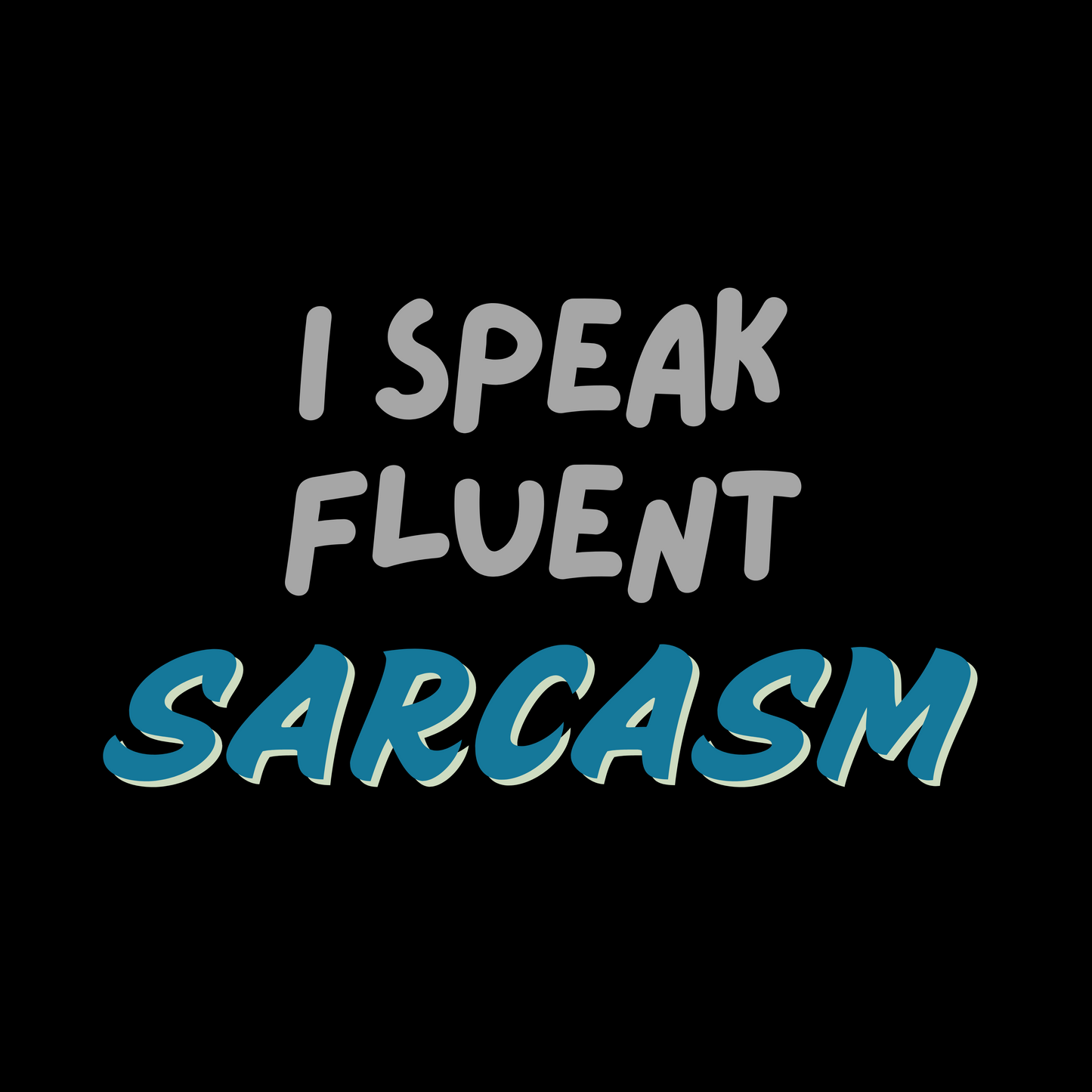 I Speak Fluent Sarcasm