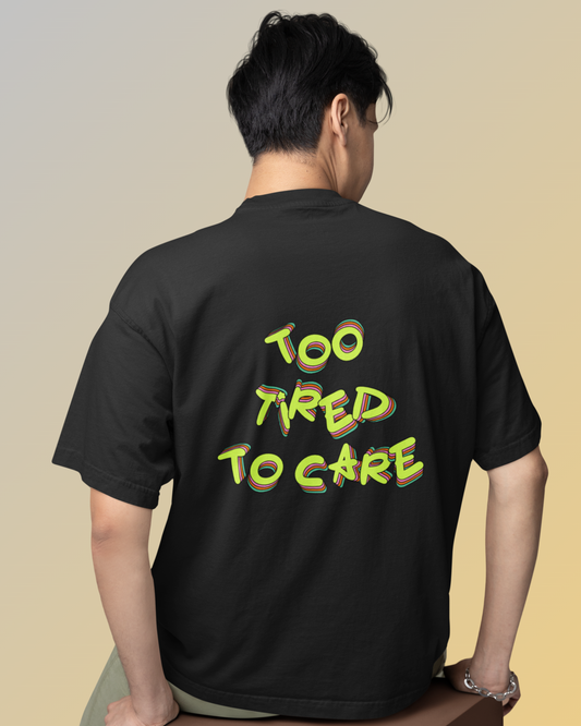 Too Tired to Care.