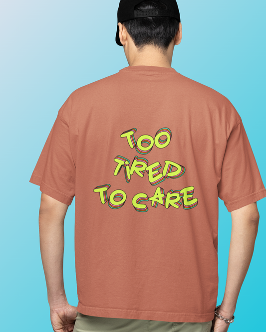 Too Tired to Care.